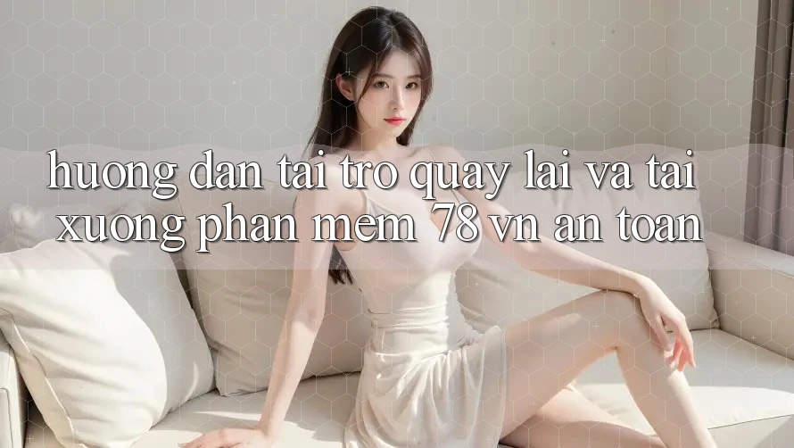 Hướng Dẫn Tải trở quay lại Và Tải xuống Phần mềm 78 vn An Toàn