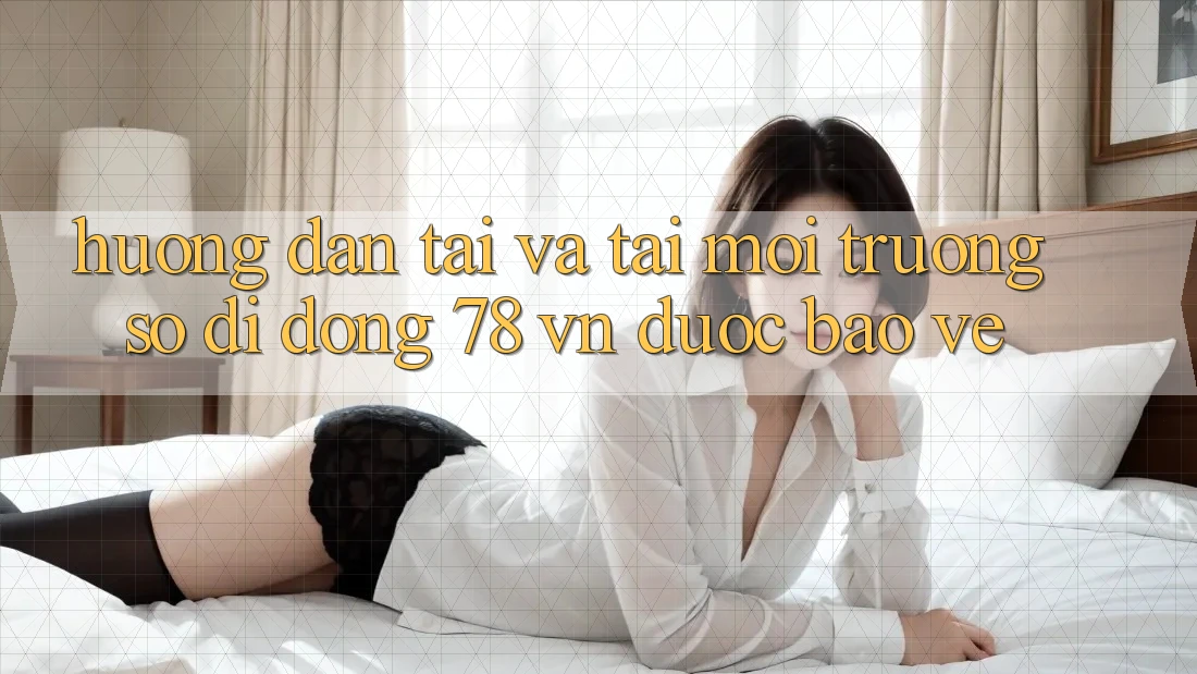 Hướng Dẫn Tải Và Tải Môi trường số di động 78 vn Được bảo vệ