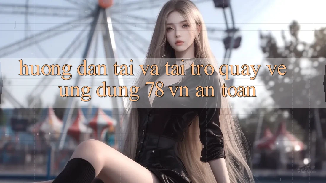 Hướng dẫn Tải Và Tải trở quay về Ứng Dụng 78 vn An Toàn