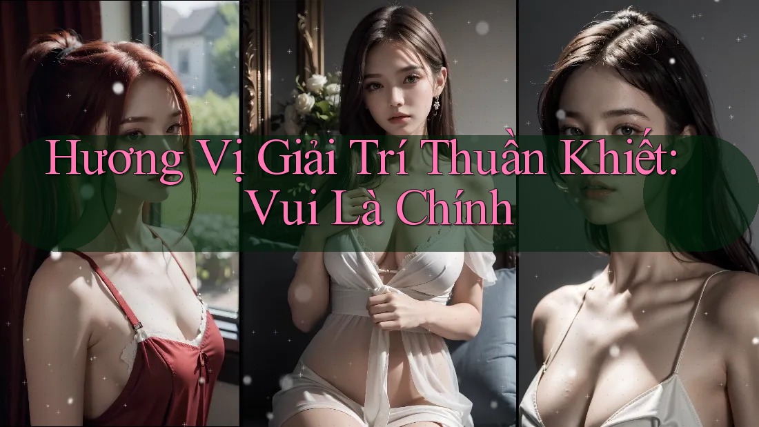 Hương Vị Giải Trí Thuần Khiết: Vui Là Chính