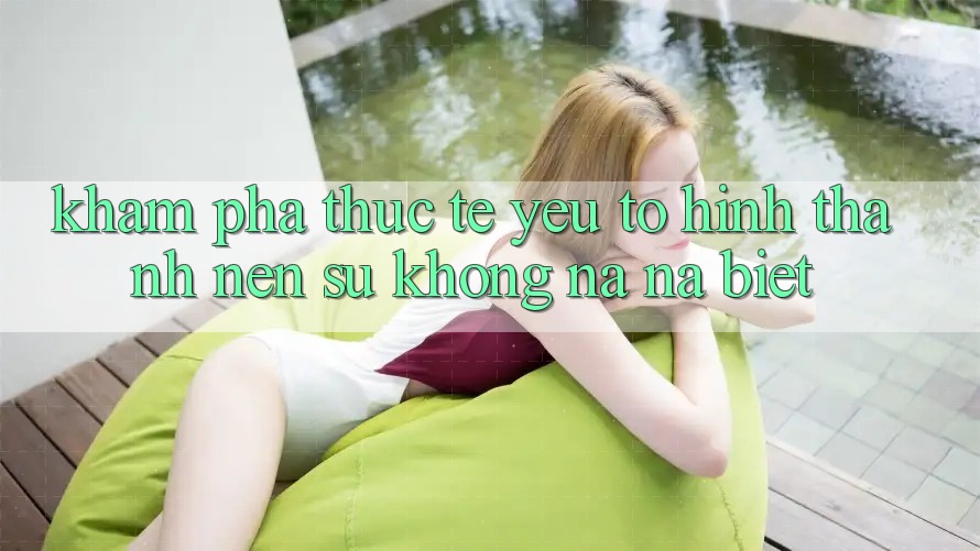 Khám phá Thực Tế: Yếu Tố Hình thành Nên Sự Không na ná Biệt