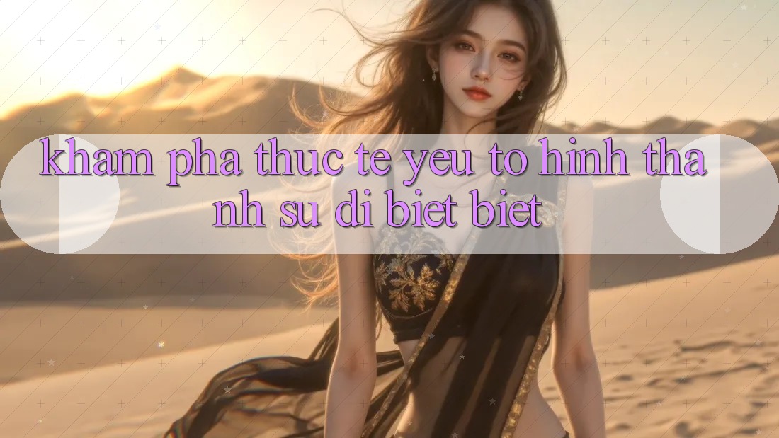 Khám phá Thực Tế: Yếu Tố Hình thành Sự Dị biệt Biệt