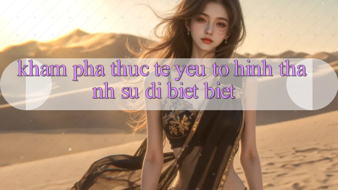 Khám phá Thực Tế: Yếu Tố Hình thành Sự Dị biệt Biệt