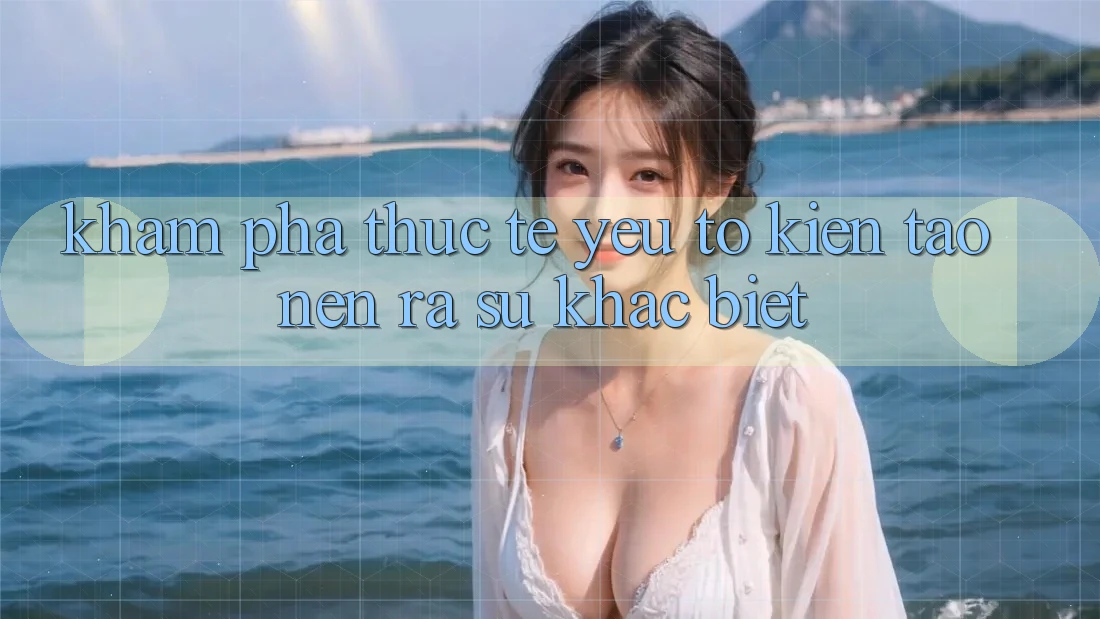 Khám phá Thực Tế: Yếu Tố Kiến tạo nên ra Sự Khác Biệt