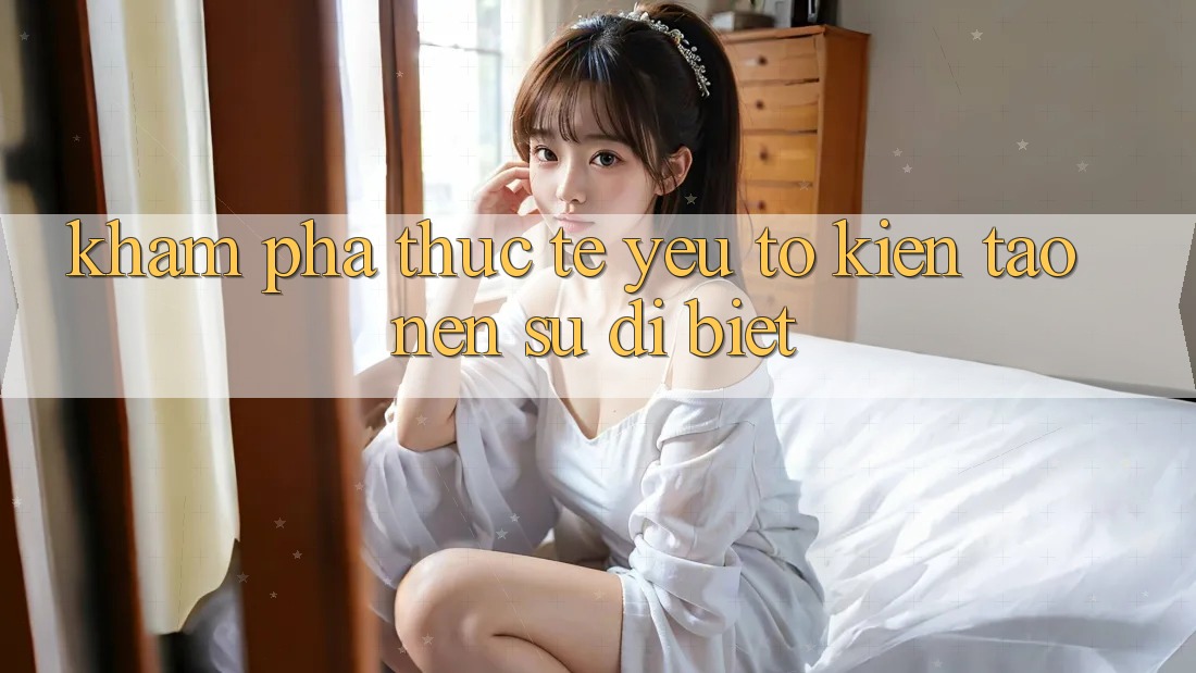Khám phá Thực Tế: Yếu Tố Kiến tạo Nên Sự Dị biệt