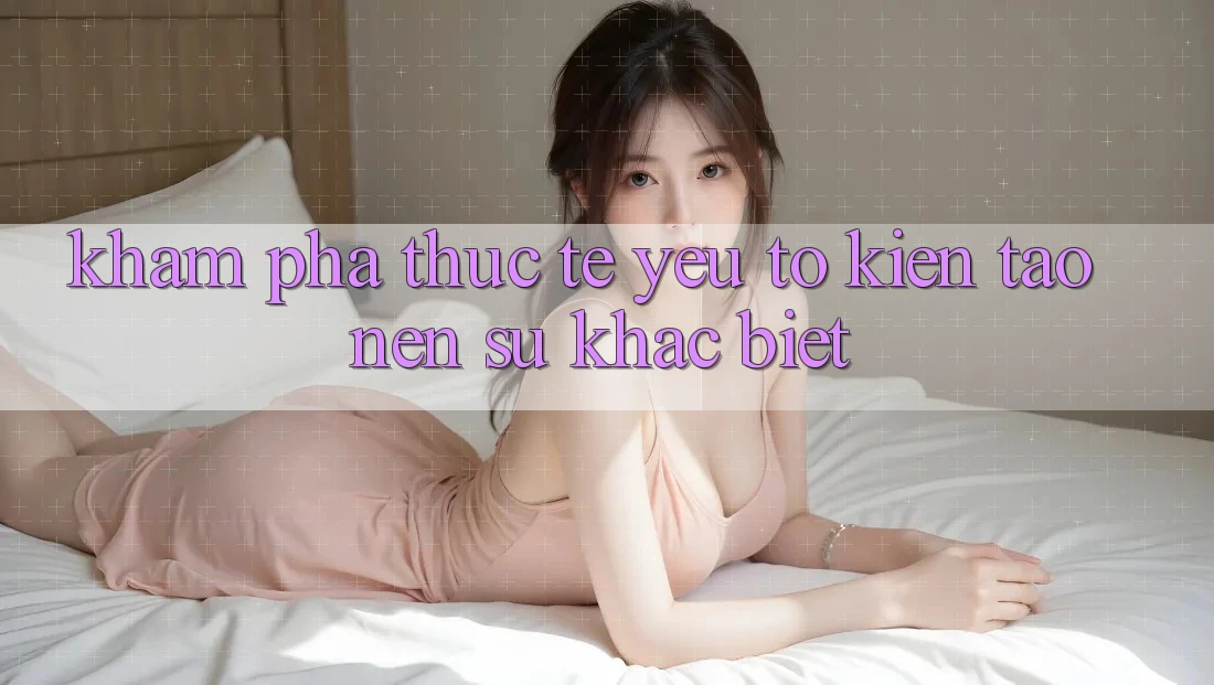 Khám phá Thực Tế: Yếu Tố Kiến tạo Nên Sự Khác Biệt