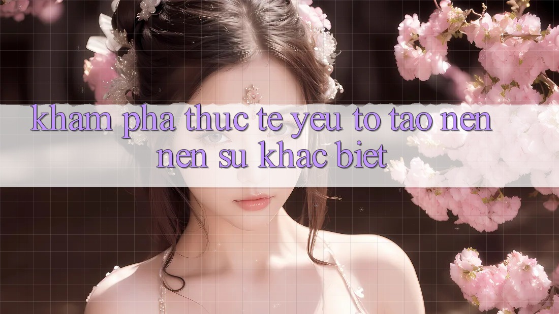 Khám phá Thực Tế: Yếu Tố Tạo nên Nên Sự Khác Biệt Khám phá Thực Tế: Yếu Tố Tạo nên Nên Sự Khác Biệt