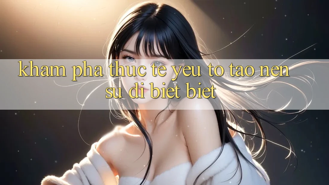 Khám phá Thực Tế: Yếu Tố Tạo Nên Sự Dị biệt Biệt Khám phá Thực Tế: Yếu Tố Tạo Nên Sự Dị biệt Biệt