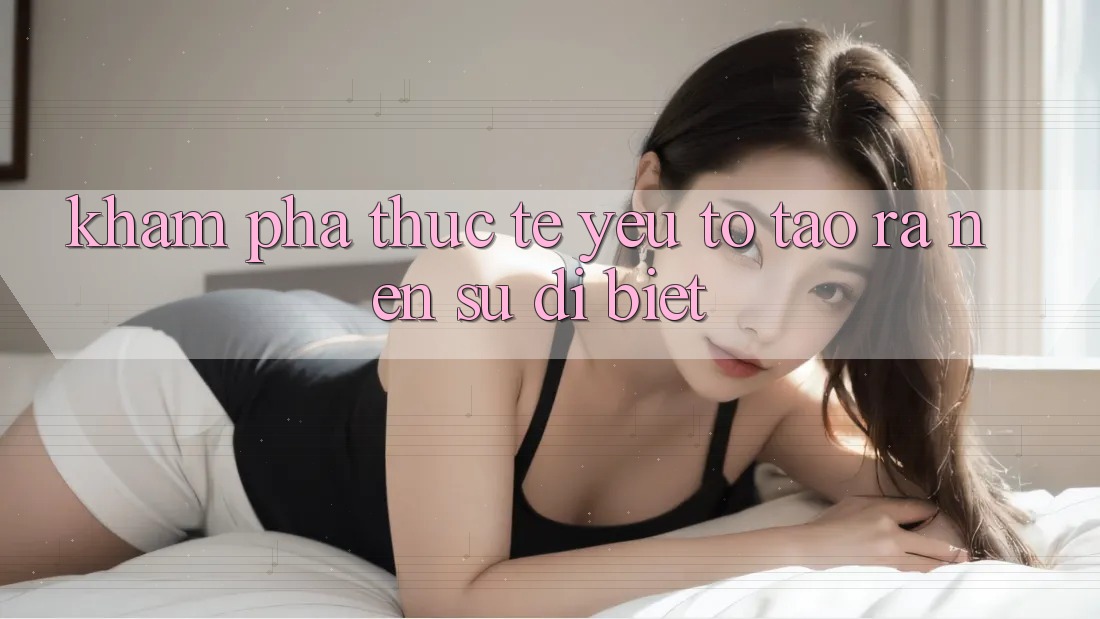 Khám phá Thực Tế: Yếu Tố Tạo ra Nên Sự Dị biệt
