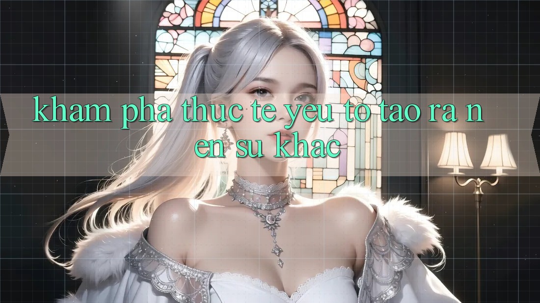 Khám phá Thực Tế: Yếu Tố Tạo ra Nên Sự Khác
