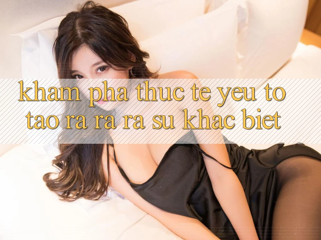 Khám phá Thực Tế: Yếu Tố Tạo ra ra ra Sự Khác biệt