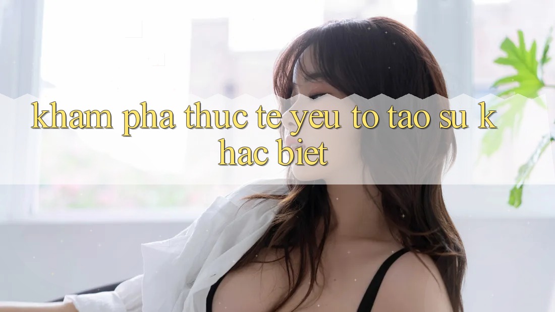 Khám phá Thực Tế: Yếu Tố Tạo Sự Khác Biệt