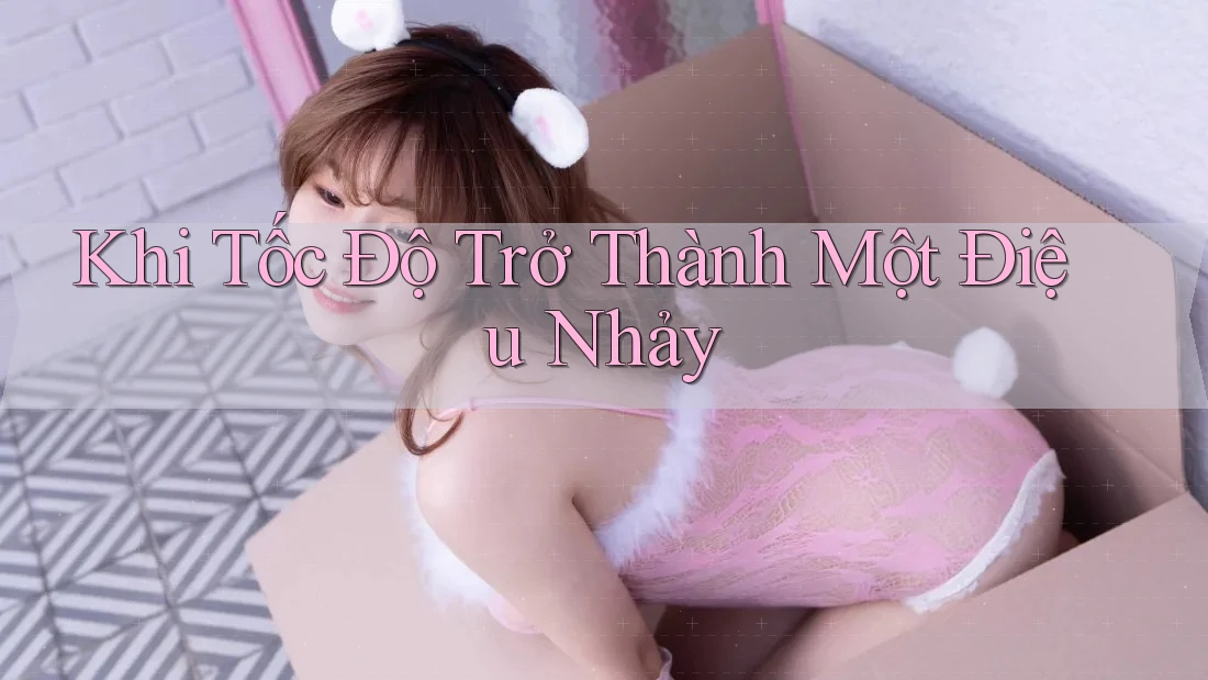 Khi Tốc Độ Trở Thành Một Điệu Nhảy