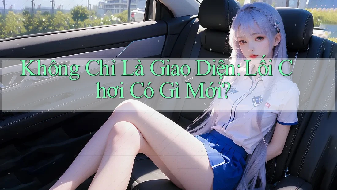 Không Chỉ Là Giao Diện: Lối Chơi Có Gì Mới?