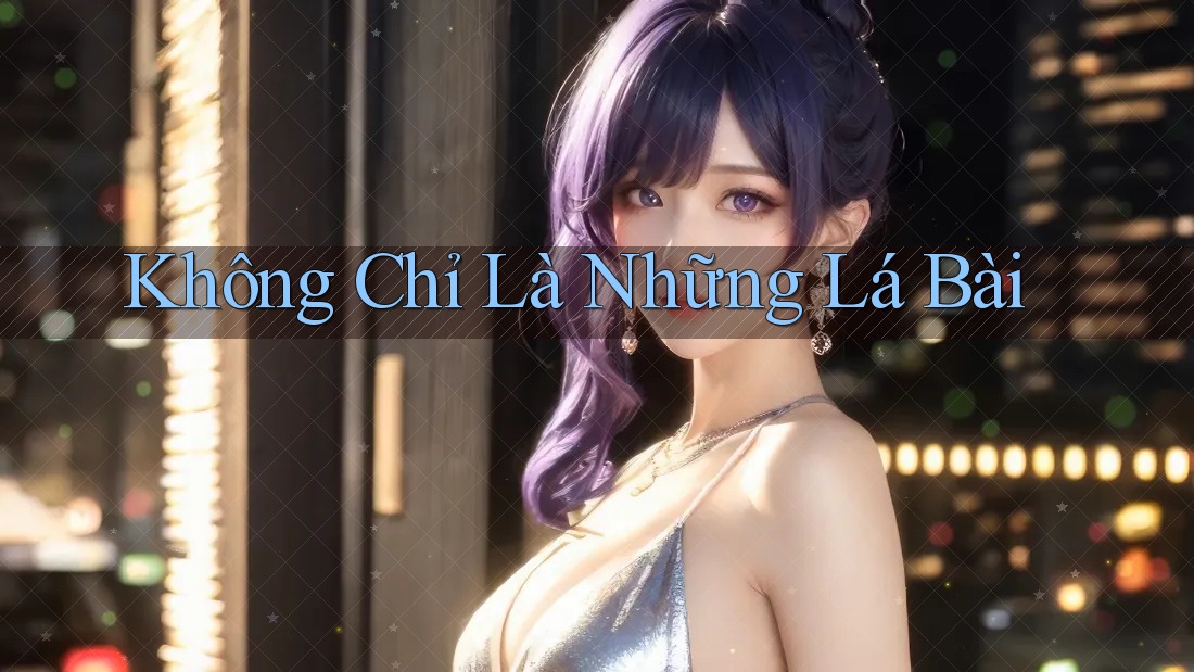 Không Chỉ Là Những Lá Bài