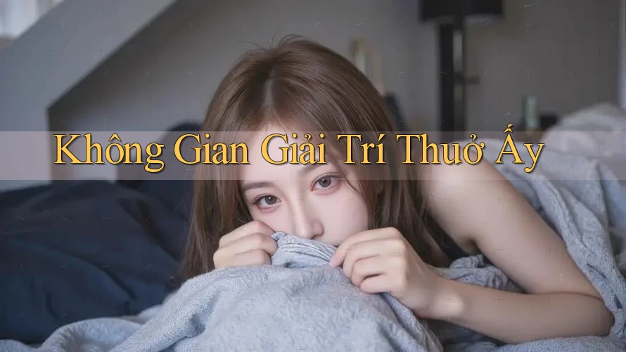 Không Gian Giải Trí Thuở Ấy