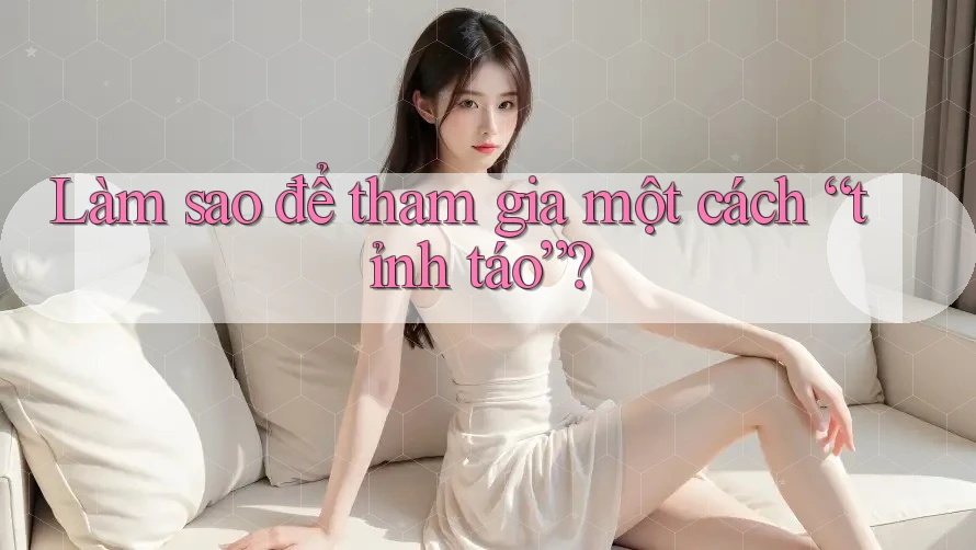 Làm sao để tham gia một cách “tỉnh táo”?
