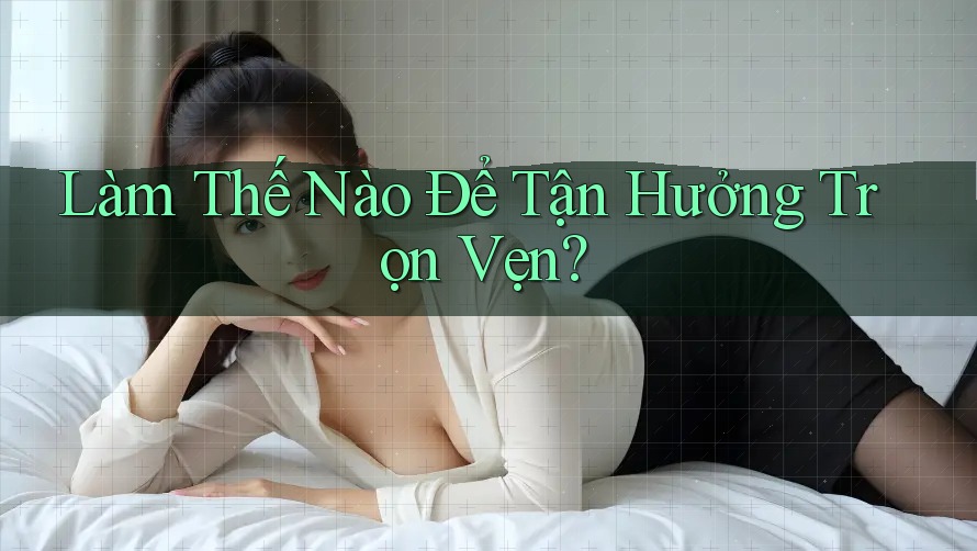 Làm thế nào để tận hưởng trọn vẹn?