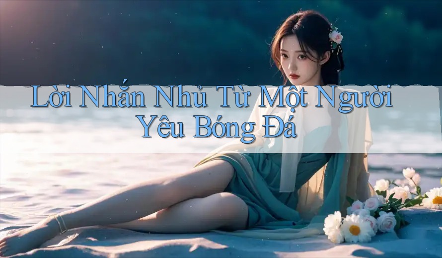 Lời Nhắn Nhủ Từ Một Người Yêu Bóng Đá