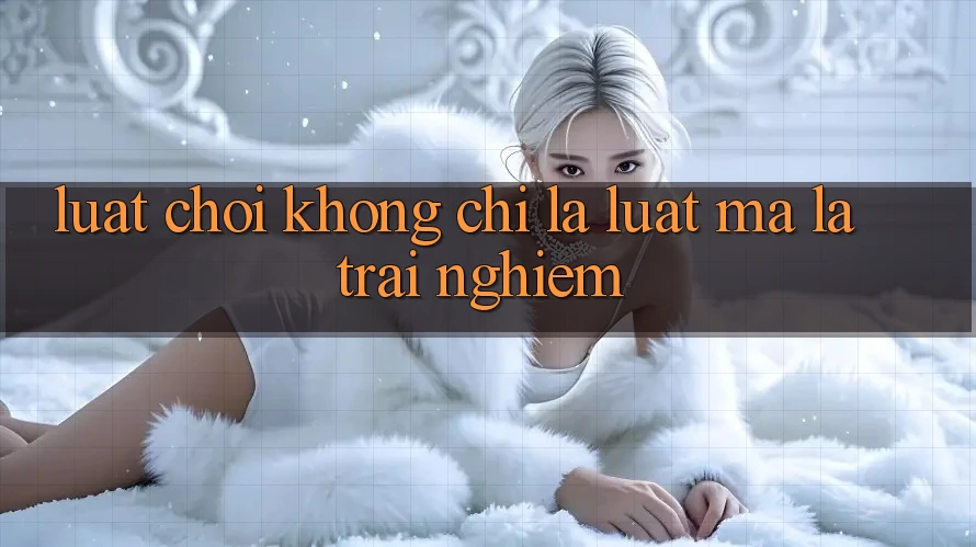 “Luật Chơi” – Không Chỉ Là Luật, Mà Là Trải Nghiệm