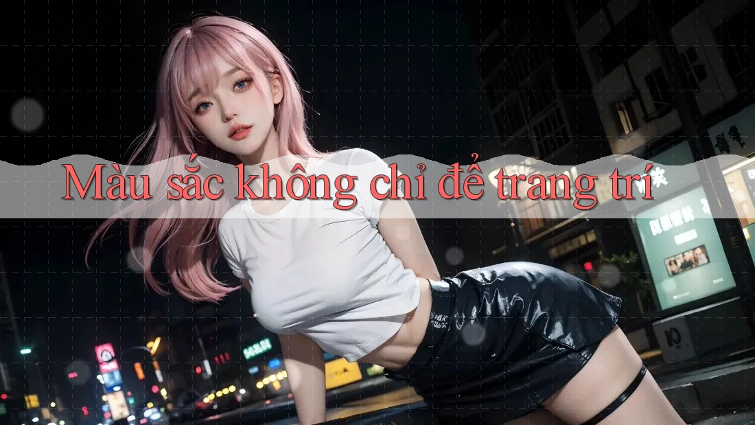 Màu sắc không chỉ để trang trí