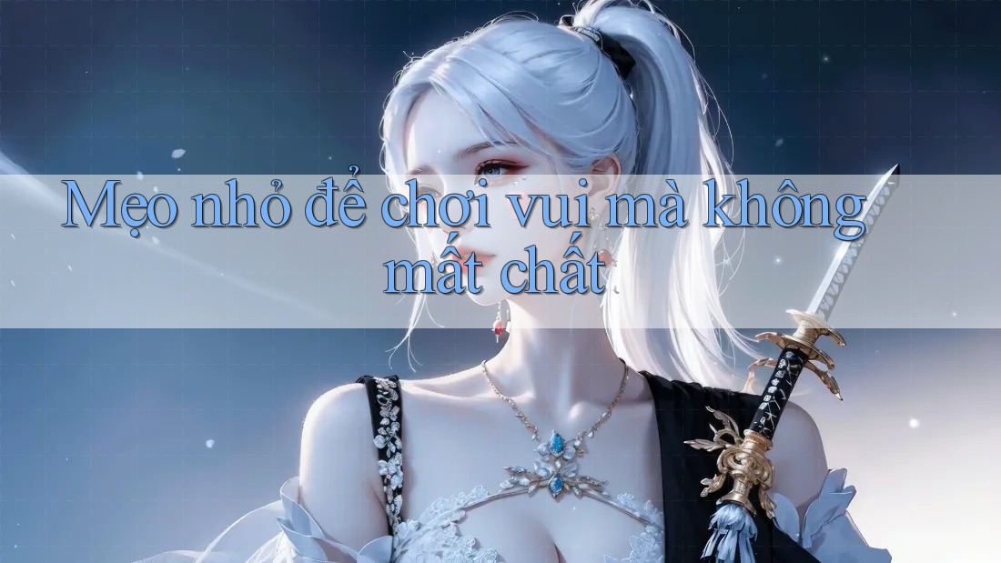 Mẹo nhỏ để chơi vui mà không mất chất Mẹo nhỏ để chơi vui mà không mất chất