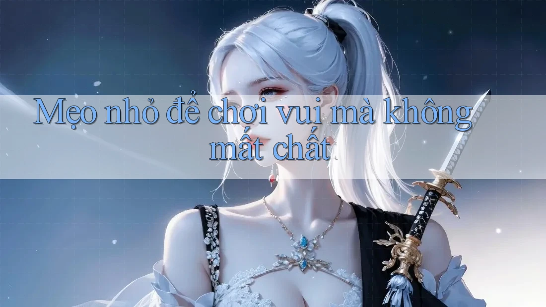 Mẹo nhỏ để chơi vui mà không mất chất