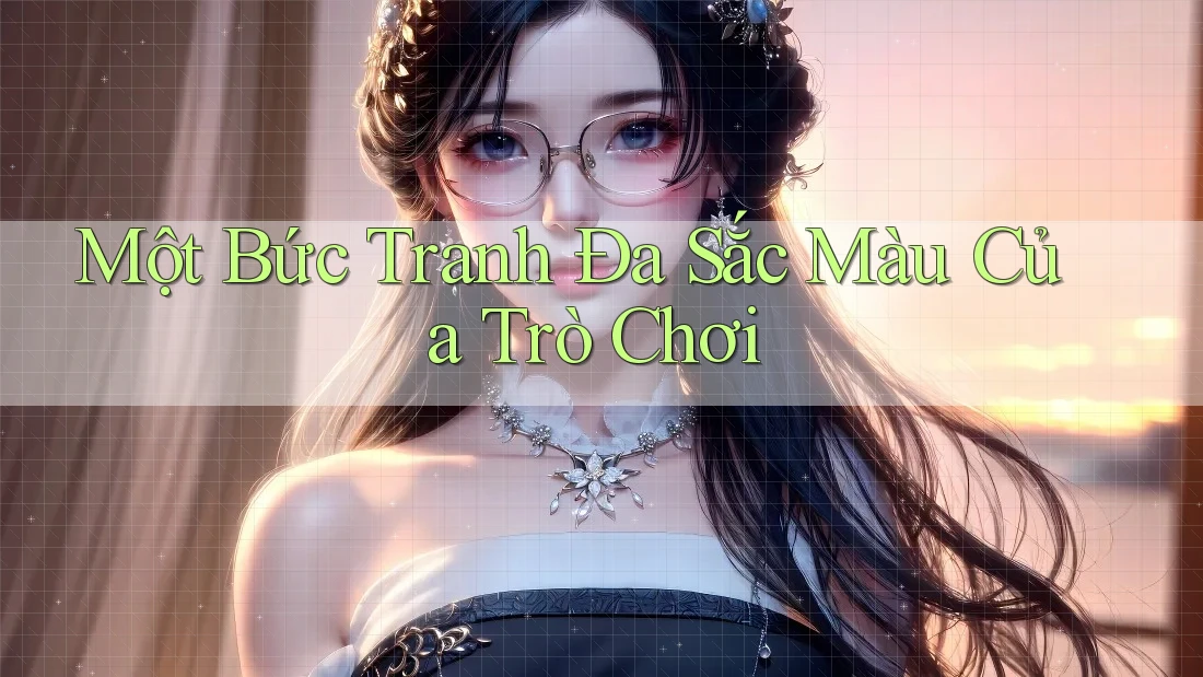 Một Bức Tranh Đa Sắc Màu Của Trò Chơi Một Bức Tranh Đa Sắc Màu Của Trò Chơi