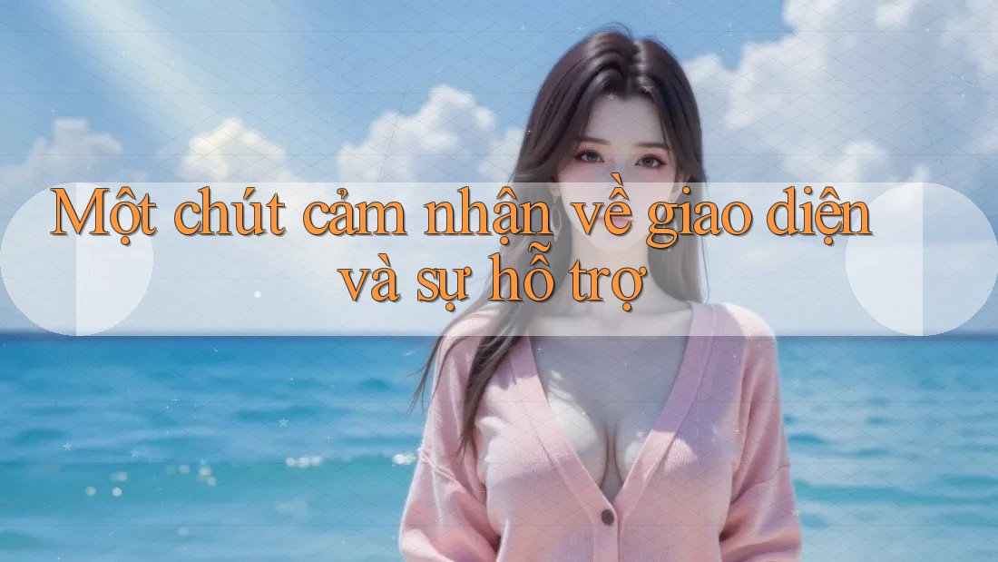Một chút cảm nhận về giao diện và sự hỗ trợ