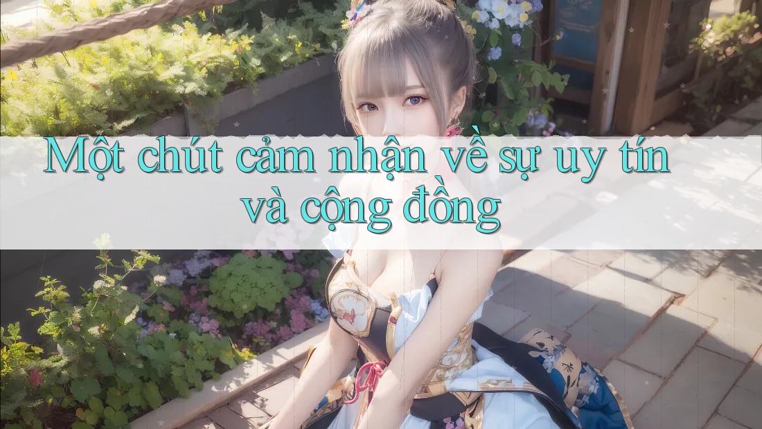 Một chút cảm nhận về sự uy tín và cộng đồng Một chút cảm nhận về sự uy tín và cộng đồng