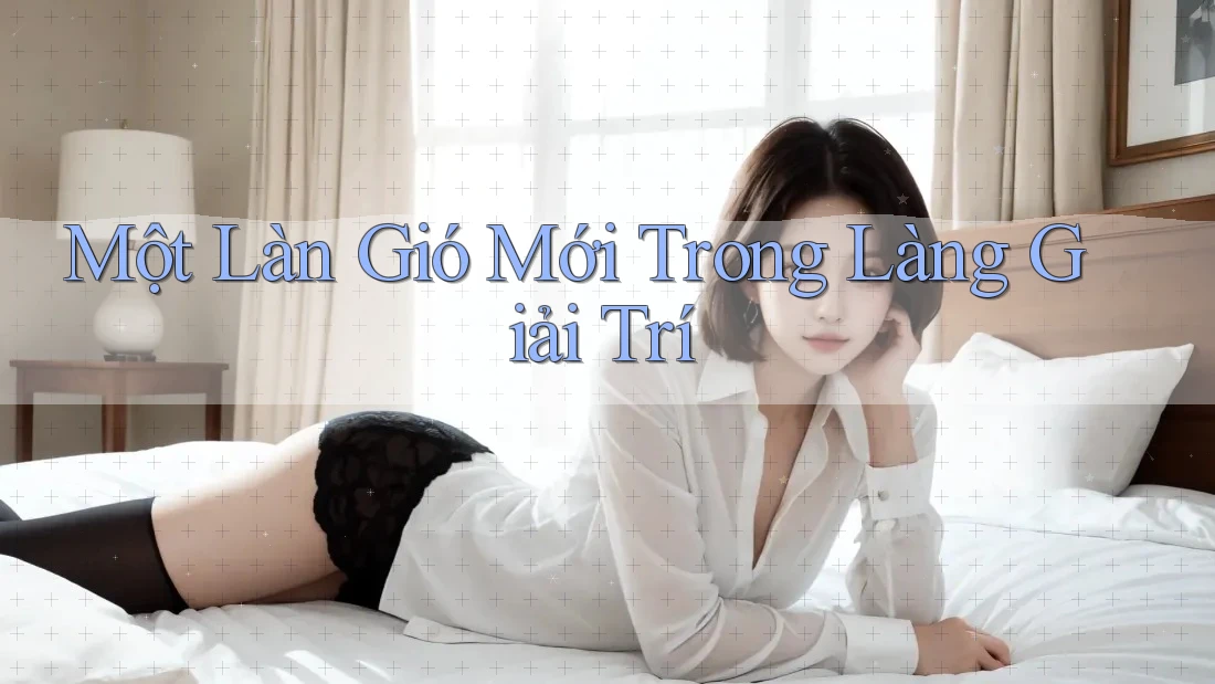 Một Làn Gió Mới Trong Làng Giải Trí