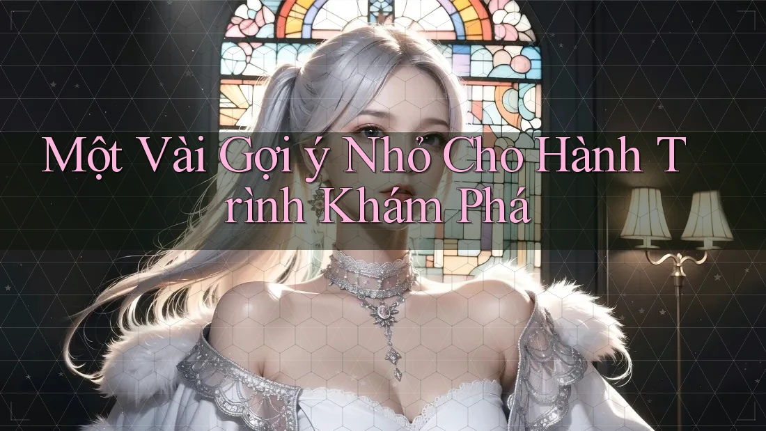 Một Vài Gợi ý Nhỏ Cho Hành Trình Khám Phá Một Vài Gợi ý Nhỏ Cho Hành Trình Khám Phá