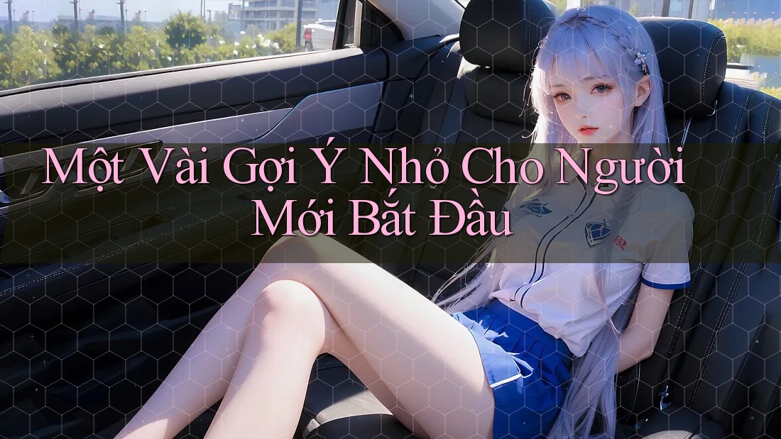 Một Vài Gợi ý Nhỏ Cho Người Mới Bắt Đầu