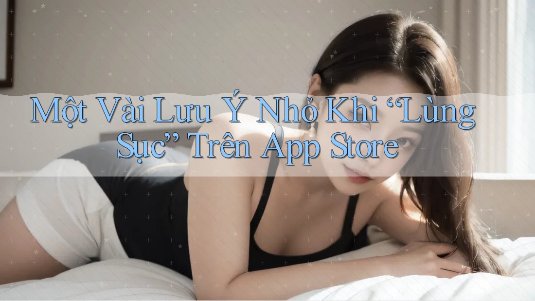Một Vài Lưu Ý Nhỏ Khi “Lùng Sục” Trên App Store
