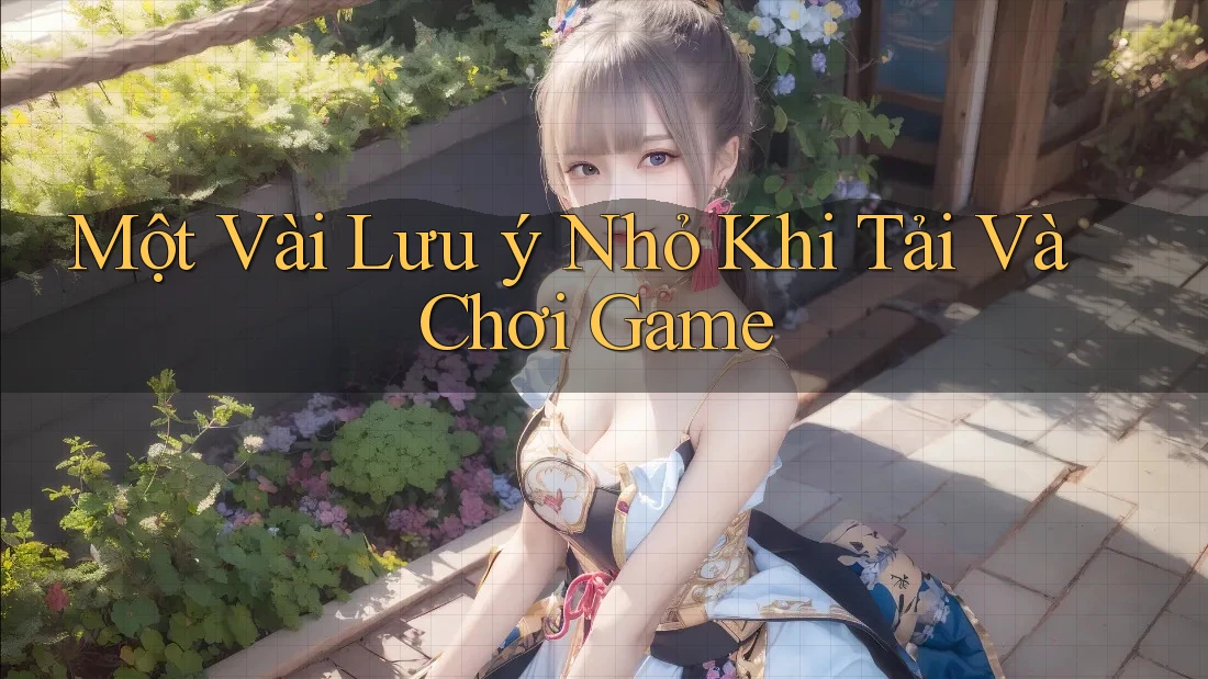 Một Vài Lưu ý Nhỏ Khi Tải Và Chơi Game