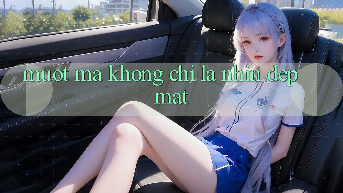 “Mượt Mà” Không Chỉ Là Nhìn Đẹp Mắt