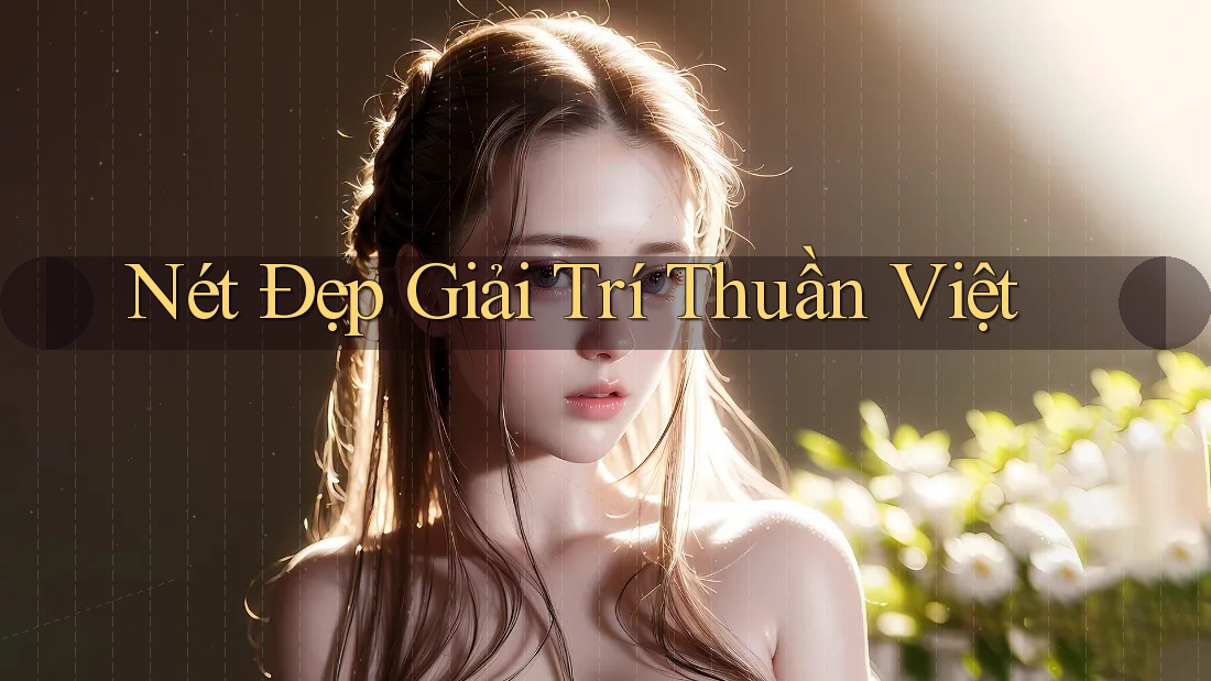 Nét Đẹp Giải Trí Thuần Việt
