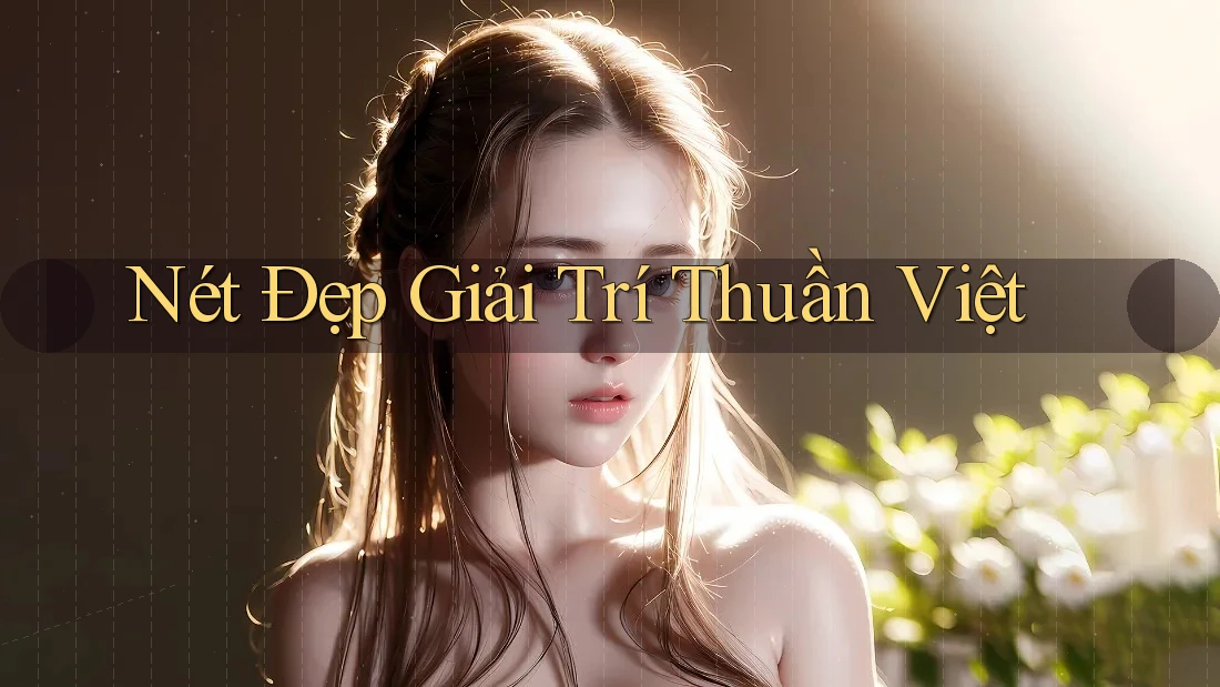 Nét Đẹp Giải Trí Thuần Việt