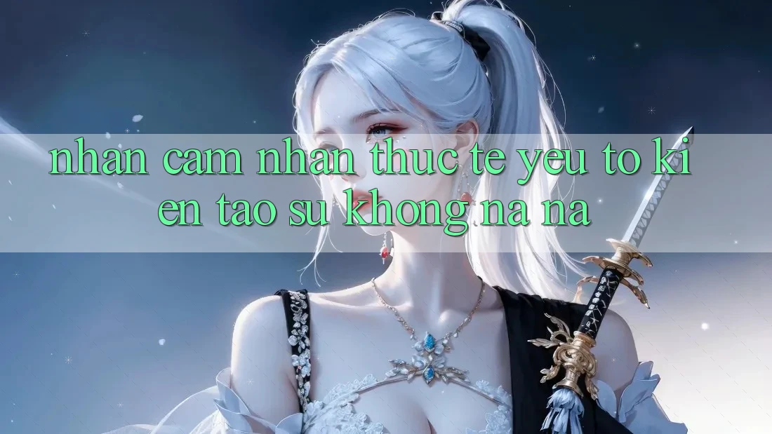 Nhận cảm nhận Thực Tế: Yếu Tố Kiến tạo Sự Không na ná