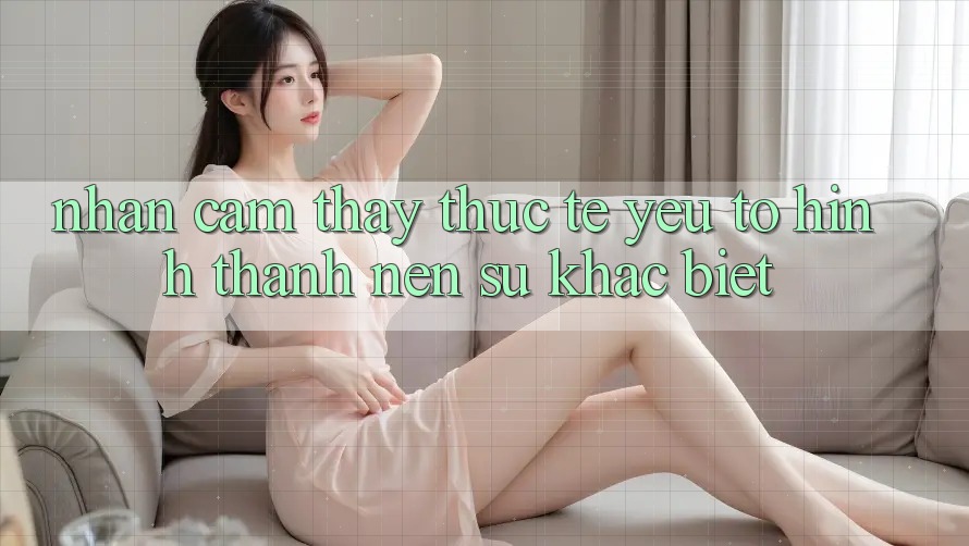 Nhận cảm thấy Thực Tế: Yếu Tố Hình thành Nên Sự Khác biệt