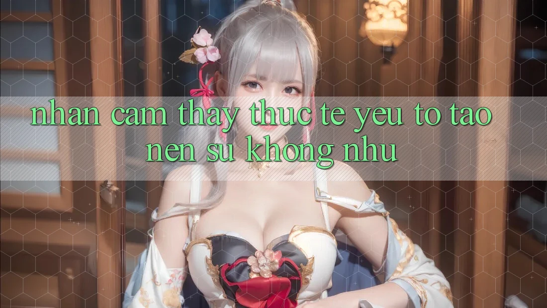 Nhận cảm thấy Thực Tế: Yếu Tố Tạo Nên Sự Không như