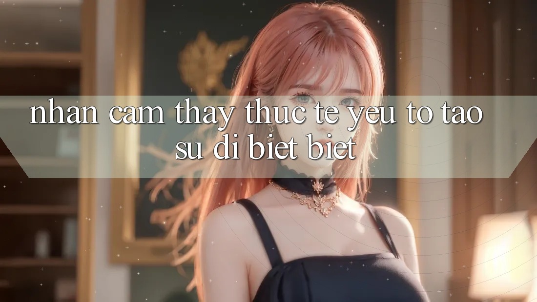 Nhận cảm thấy Thực Tế: Yếu Tố Tạo Sự Dị biệt Biệt