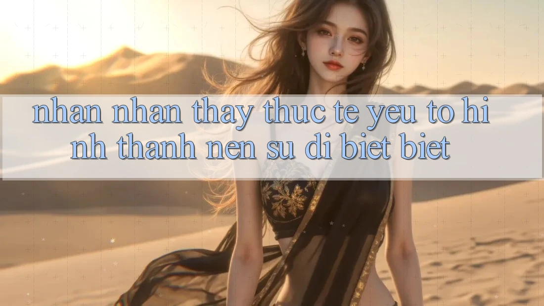 Nhận nhận thấy Thực Tế: Yếu Tố Hình thành Nên Sự Dị biệt Biệt