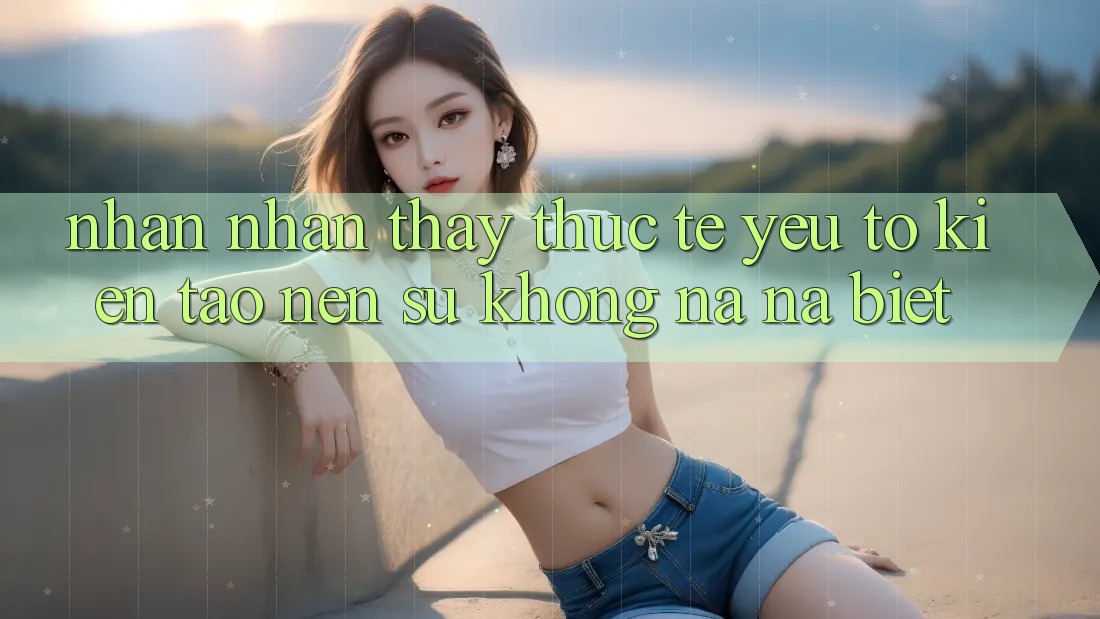 Nhận nhận thấy Thực Tế: Yếu Tố Kiến tạo Nên Sự Không na ná Biệt