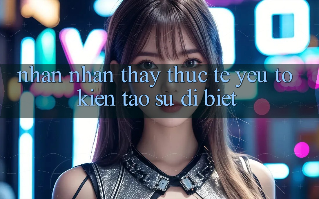 Nhận nhận thấy Thực Tế: Yếu Tố Kiến tạo Sự Dị biệt
