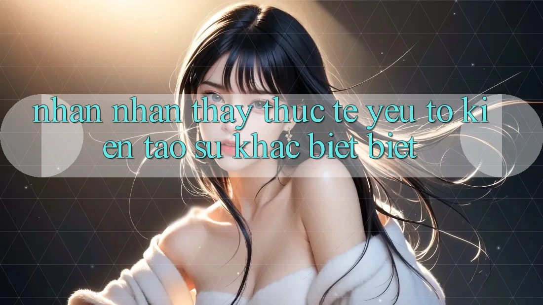 Nhận nhận thấy Thực Tế: Yếu Tố Kiến tạo Sự Khác biệt Biệt