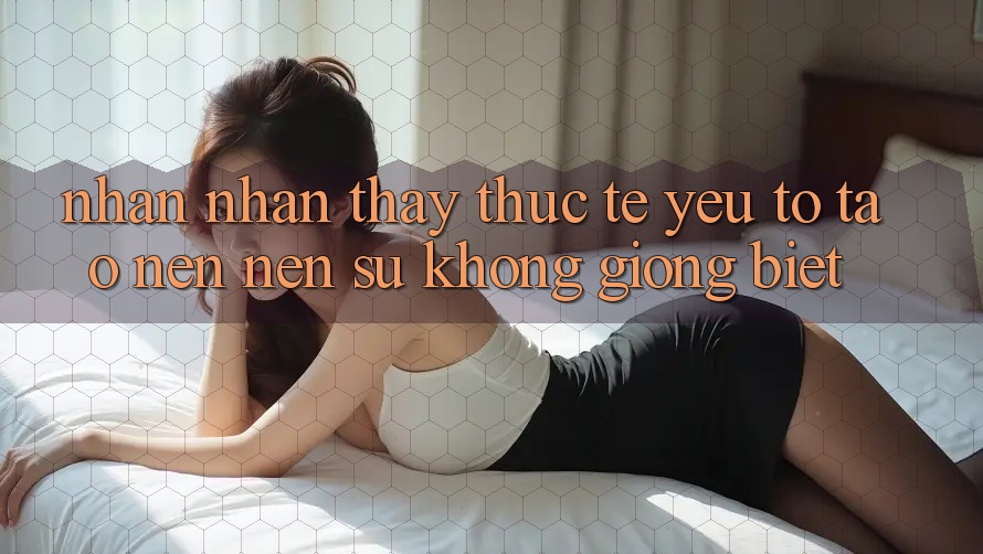 Nhận nhận thấy Thực Tế: Yếu Tố Tạo nên Nên Sự Không giống Biệt