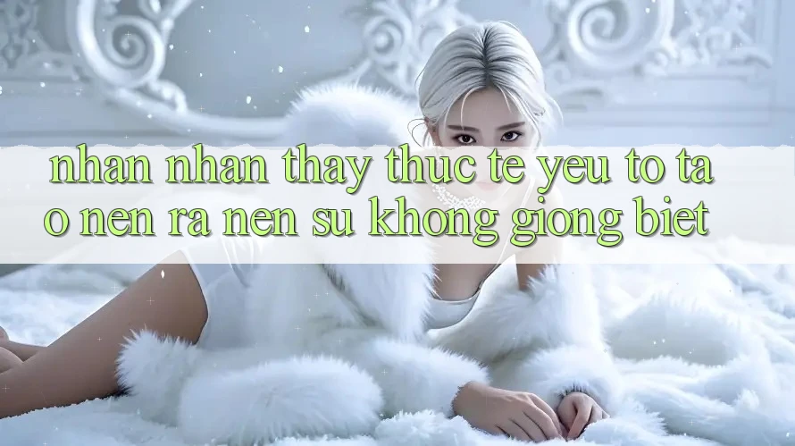 Nhận nhận thấy Thực Tế: Yếu Tố Tạo nên ra Nên Sự Không giống Biệt