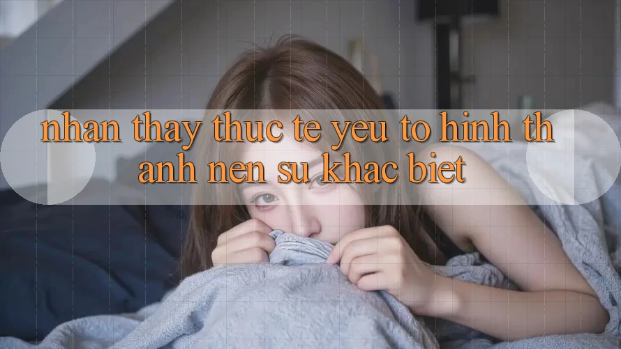 Nhận thấy Thực Tế: Yếu Tố Hình thành Nên Sự Khác Biệt