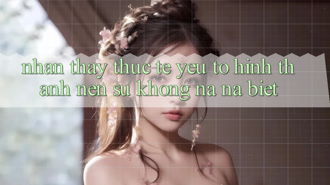 Nhận thấy Thực Tế: Yếu Tố Hình thành Nên Sự Không na ná Biệt Nhận thấy Thực Tế: Yếu Tố Hình thành Nên Sự Không na ná Biệt